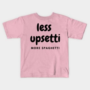 Less Upsetti More Spaghetti Kids T-Shirt